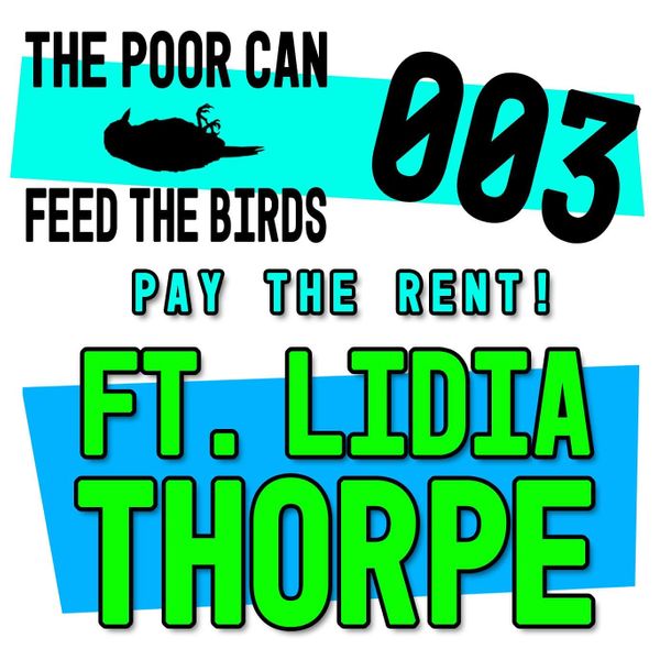EP 003 - Pay The Fukn Rent, Mate! (ft. Lidia Thorpe)