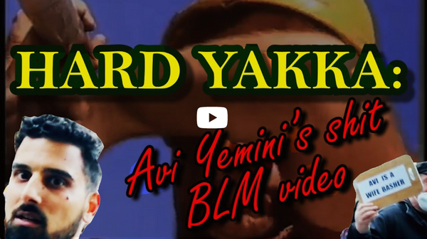 HARD YAKKA: Avi Yemini's shit BLM video