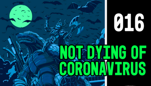 EP 016 - Not Dying of Coronavirus