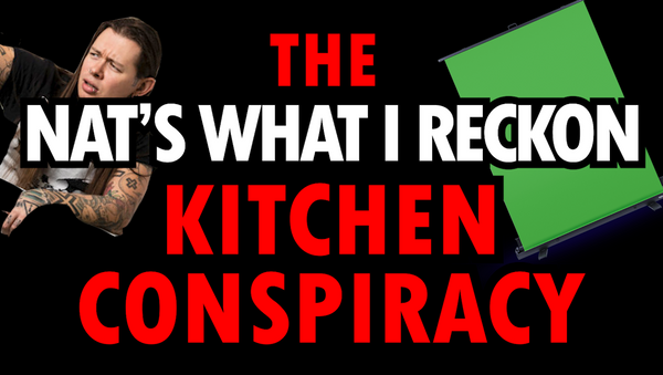 The Nat's What I Reckon Kitchen Conspiracy [video]