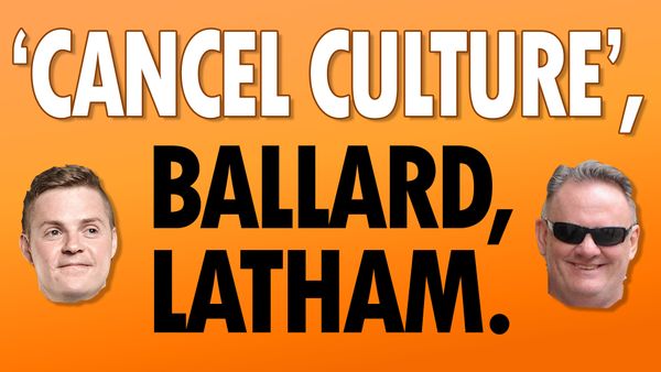 'Cancel culture', Ballard, Latham. [video]