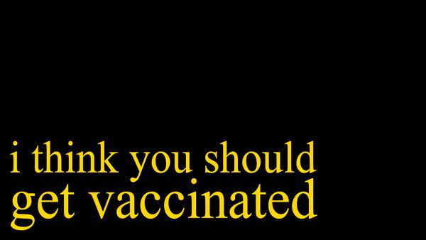 i think you should get vaccinated [video]
